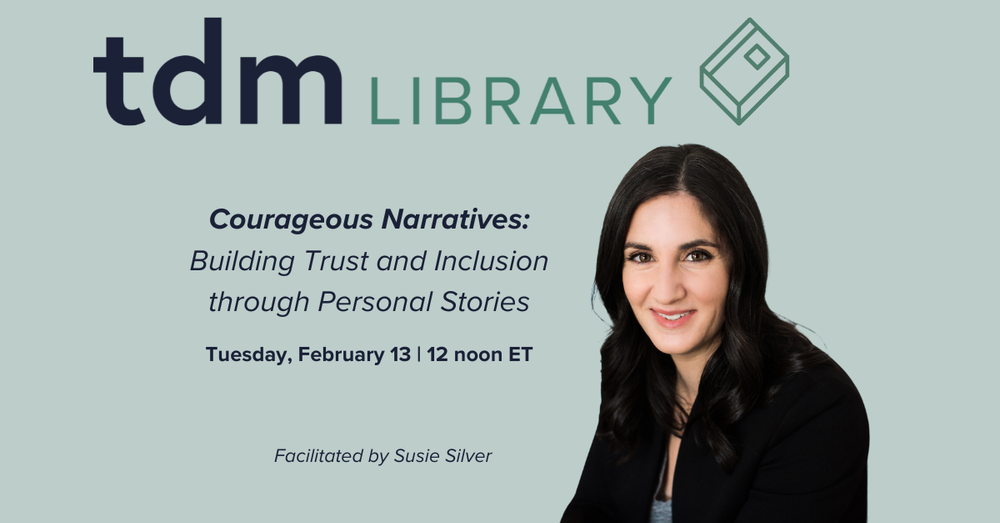 TDM Library Webinar - Courageous Narratives: Building Trust and Inclusion through Personal Stories