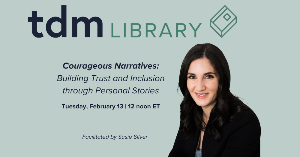 TDM Library Webinar - "Courageous Narratives: Building Trust and Inclusion through Personal Stories"